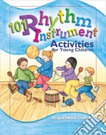 101 Rhythm Instrument Activities for Young Children libro in lingua di Connors Abigail Flesch, Wright Deborah C. (ILT)