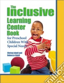 The Inclusive Learning Center Book libro in lingua di Isbell Christy, Isbell Rebecca, Larsen Stacy (ILT), Dobbs Kathy (ILT), Talley Michael O. (ILT)