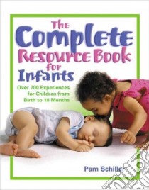 The Complete Resource Book for Infants libro in lingua di Schiller Pam, Duru Mary S. (PHT), Wright Deborah (ILT)