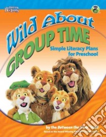 Wild About Group Time libro in lingua di Between The Lions