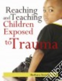Reaching and Teaching Children Exposed to Trauma libro in lingua di Sorrels Barbara