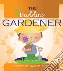The Budding Gardener libro in lingua di Rein Mary B. (EDT)