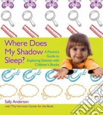 Where Does My Shadow Sleep? libro in lingua di Anderson Sally, Vermont Center for the Book (COR), Rojas Mary (ILT), iStock Photography (PHT)