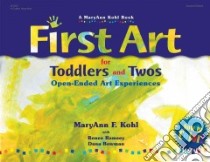 First Art for Toddlers and Twos libro in lingua di Kohl Maryann F., Ramsey Renee (CON), Bowman Dana (CON), Dobbs Kathy (ILT)