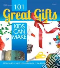 101 Great Gifts Kids Can Make libro in lingua di Mueller Stephanie R., Wheeler Ann E.
