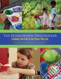 The Homegrown Preschooler libro in lingua di Lee Kathy H., Richards Lesli M.