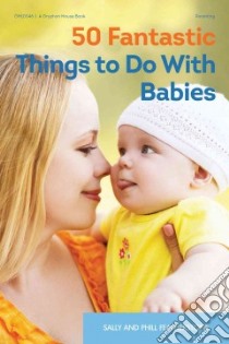 50 Fantastic Things to Do With Babies libro in lingua di Featherstone Sally, Featherstone Phill