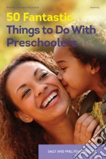 50 Fantastic Things to Do With Preschoolers libro in lingua di Featherstone Sally, Featherstone Phill