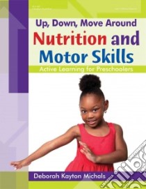 Up, Down, Move Around - Nutrition and Motor Skills libro in lingua di Michals Deborah Kayton