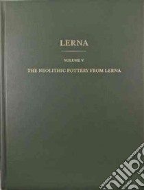 The Neolithic Pottery From Lerna libro in lingua di Vitelli Karen D.