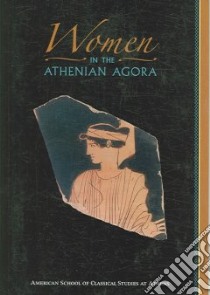 Women in the Athenian Agora libro in lingua di Rotroff Susan I., Lamberton Robert D.