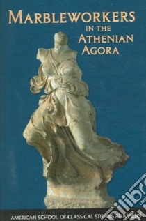 Marbleworkers in the Athenian Agora libro in lingua di Lawton Carol, Mauzy Craig A. (PHT)