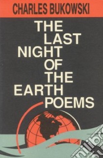 The Last Night of the Earth Poems libro in lingua di Bukowski Charles