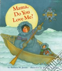 Mama, Do You Love Me? libro in lingua di Joosse Barbara M., Lavallee Barbara (ILT)