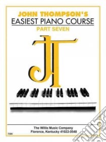 John Thompson's Easiest Piano Course, 7 libro in lingua di Thompson John