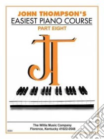John Thompson's Easiest Piano Course, 8 libro in lingua di Thompson John