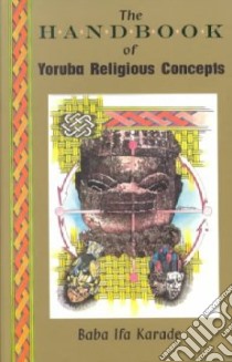 The Handbook of Yoruba Religious Concepts libro in lingua di Karade Baba Ifa