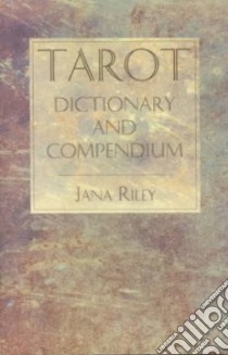 Tarot Dictionary and Compendium libro in lingua di Riley Jana