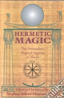 Hermetic Magic libro in lingua di Flowers Stephen Edred (EDT)