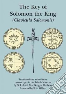 The Key of Solomon the King libro in lingua di Solomon King of Israel, Gilbert R. A. (FRW), Mathers S. Liddell MacGregor (TRN)