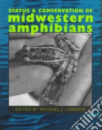 Status and Conservation of Midwestern Amphibians libro in lingua di Lannoo Michael J. (EDT)