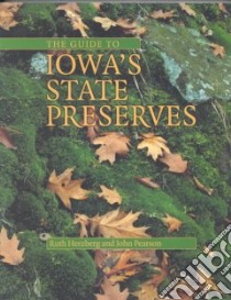 The Guide to Iowa's State Preserves libro in lingua di Herzberg Ruth, Pearson John, Iowa Dept. of Natural Resources (COR)