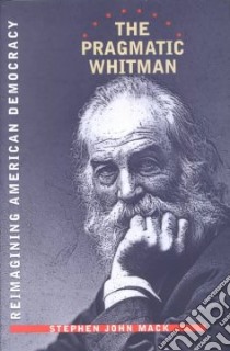 The Pragmatic Whitman libro in lingua di Mack Stephen John