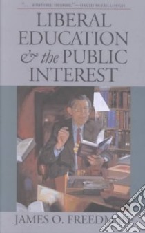 Liberal Education and the Public Interest libro in lingua di Freedman James O.