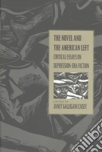 The Novel and the American Left libro in lingua di Casey Janet Galligani (EDT)