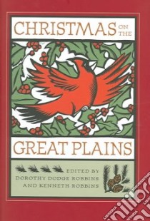 Christmas on the Great Plains libro in lingua di Robbins Dorothy Dodge (EDT), Robbins Kenneth (EDT)