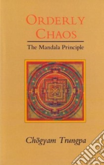 Orderly Chaos libro in lingua di Trungpa Chogyam, Chodzin Sherab