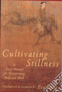 Cultivating Stillness libro in lingua di Tzu Shui-Ch'Ing (EDT), Tzu Hun-Yen (ILT), Wong Eva (TRN), Wong Eva (EDT)