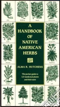 A Handbook of Native American Herbs libro in lingua di Hutchens Alma R.