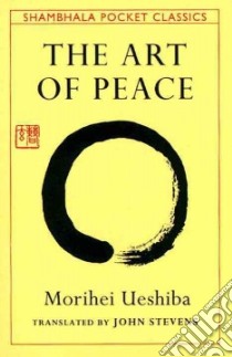 The Art of Peace libro in lingua di Ueshiba Morihei, Stevens John