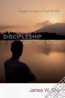 Discipleship of the Mind libro in lingua di Sire James W.
