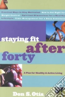 Staying Fit After Forty libro in lingua di Otis Don S. (EDT)