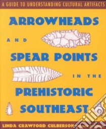 Arrowheads and Spear Points in the Prehistoric Southeast libro in lingua di Culberson Linda Crawford, Culberson Jom (ILT)