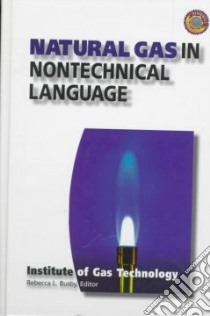 Natural Gas in Nontechnical Language libro in lingua di Busby Rebecca L. (EDT), Institute of Gas Technology (COR)