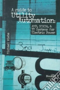 A Guide to Utility Automation libro in lingua di Wiebe Michael