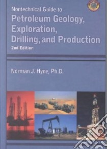 Nontechnical Guide to Petroleum Geology, Exploration, Drilling, and Production libro in lingua di Hyne Norman J.