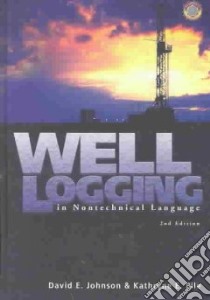 Well Logging in Nontechnical Language libro in lingua di Johnson David E., Pile Kathryne E.