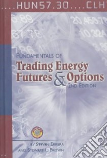 Fundamentals of Trading Energy Futures and Options libro in lingua di Errera Steven, Brown Stewart L.