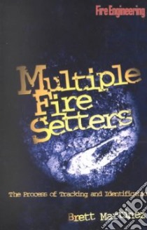 Multiple Fire Setters libro in lingua di Martinez Brett
