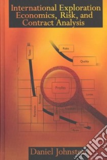 International Exploration Economics, Risk, and Contract Analysis libro in lingua di Johnston Daniel