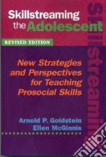 Skillstreaming the Adolescent libro in lingua di Goldstein Arnold P., McGinnis Ellen