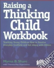 Raising a Thinking Child Workbook libro in lingua di Shure Myrna B., Digeronimo Theresa Foy