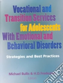 Vocational and Transition Services for Adolescents With Emotional and Behavioral Disorders libro in lingua di Bullis Michael (EDT), Fredericks H. D. Bud (EDT)