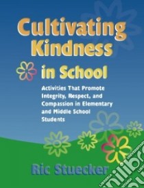 Cultivating Kindness in School libro in lingua di Stuecker Ric