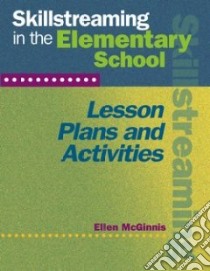 Skillstreaming In The Elementary School libro in lingua di McGinnis Ellen
