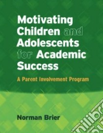 Motivating Children and Adolescents for Academic Success libro in lingua di Brier Norman
